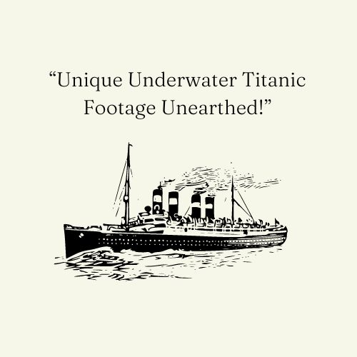 Unique Underwater Titanic Footage Unearthed